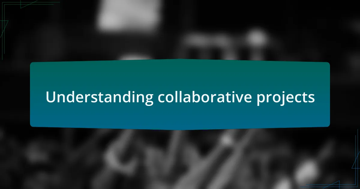Understanding collaborative projects