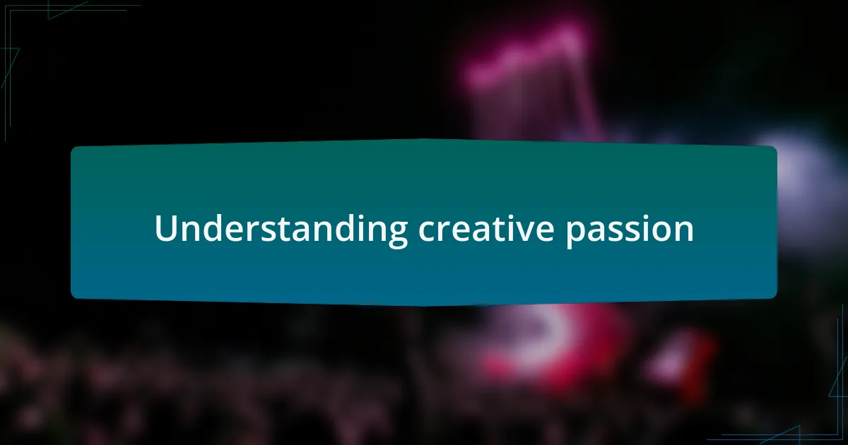 Understanding creative passion