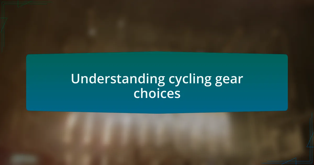 Understanding cycling gear choices