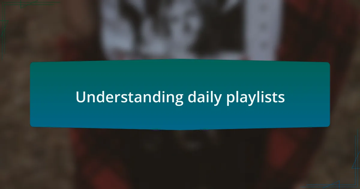 Understanding daily playlists