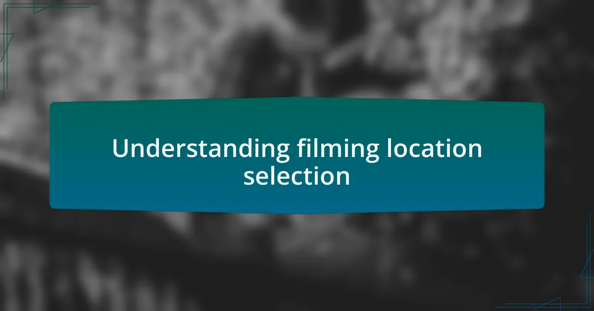 Understanding filming location selection