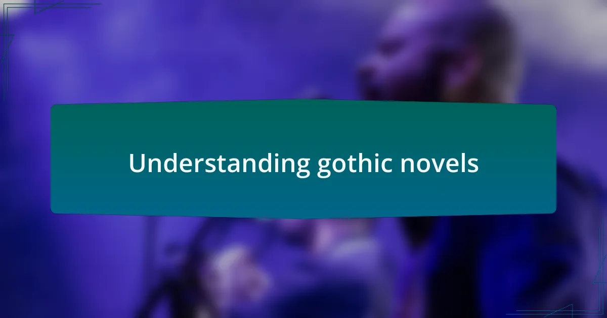 Understanding gothic novels