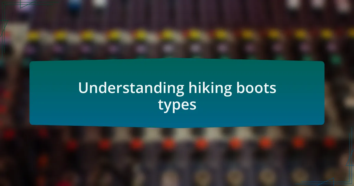 Understanding hiking boots types