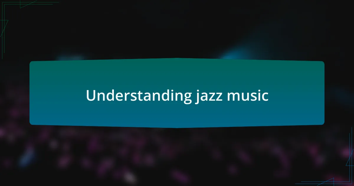 Understanding jazz music