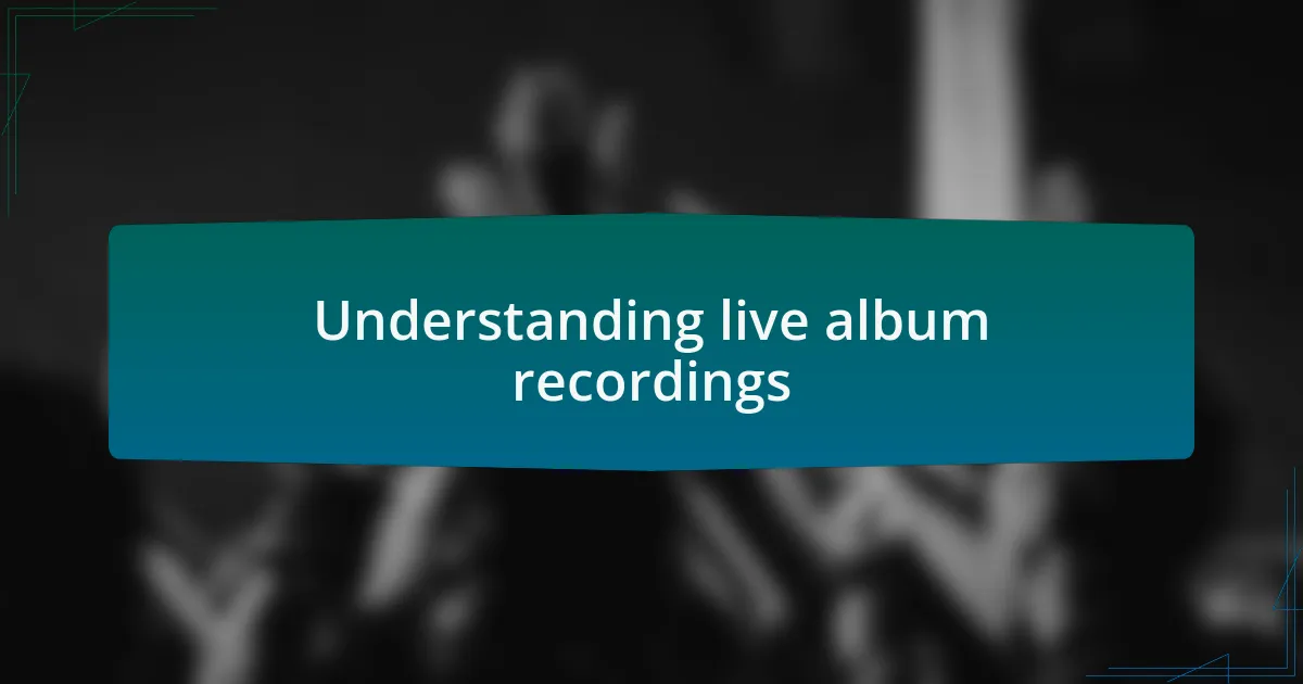 Understanding live album recordings