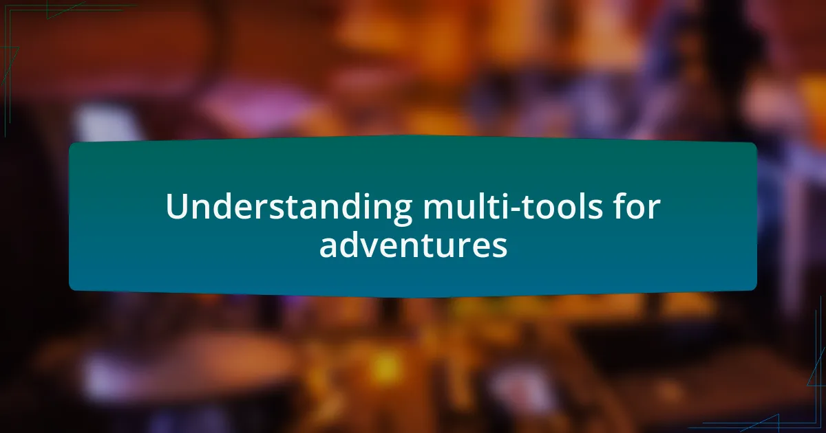 Understanding multi-tools for adventures