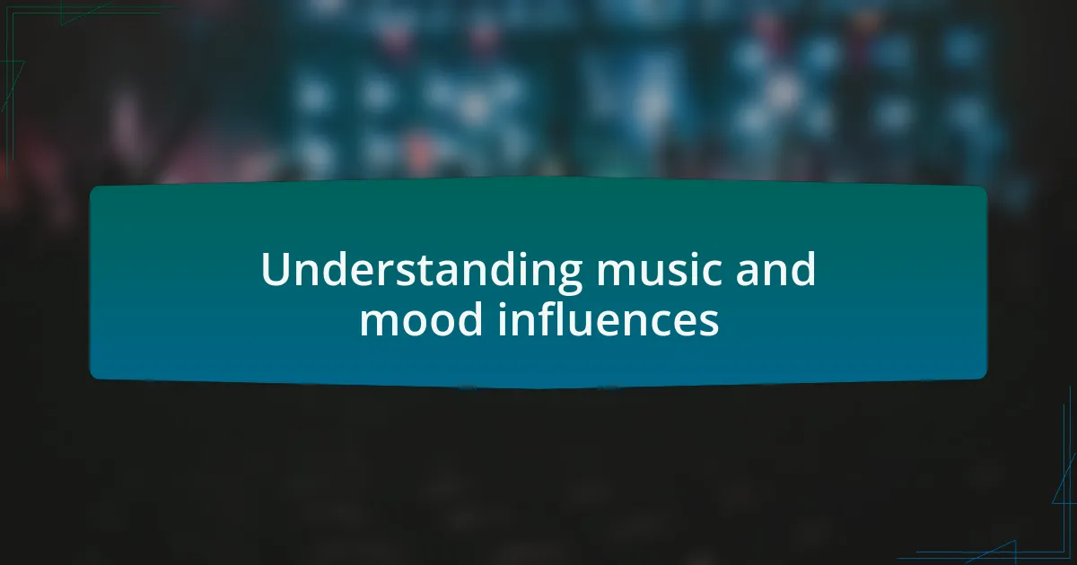 Understanding music and mood influences