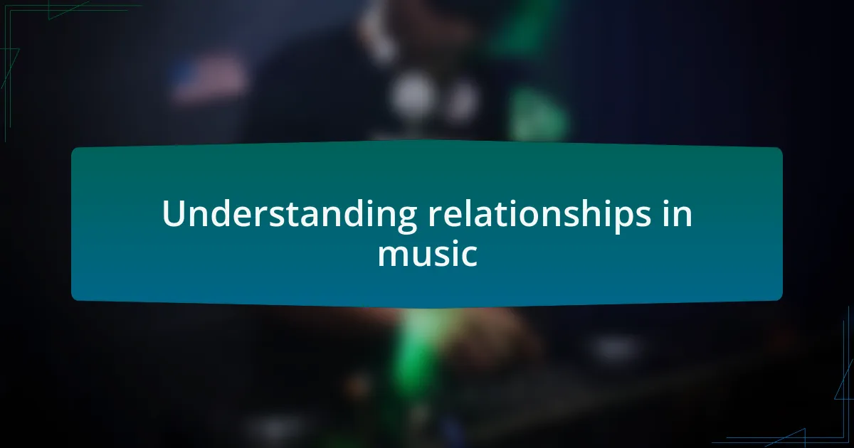 Understanding relationships in music