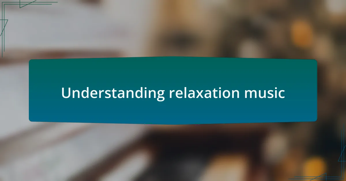 Understanding relaxation music