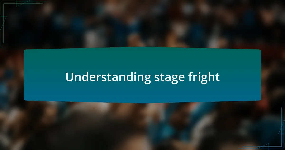 Understanding stage fright