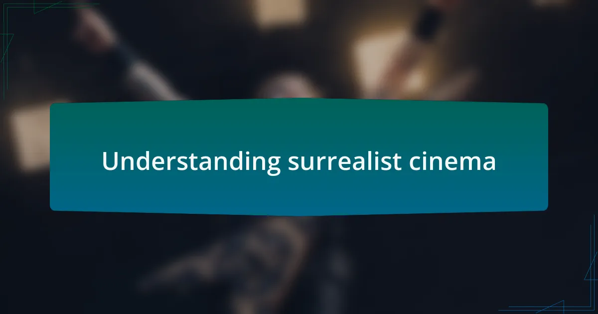 Understanding surrealist cinema