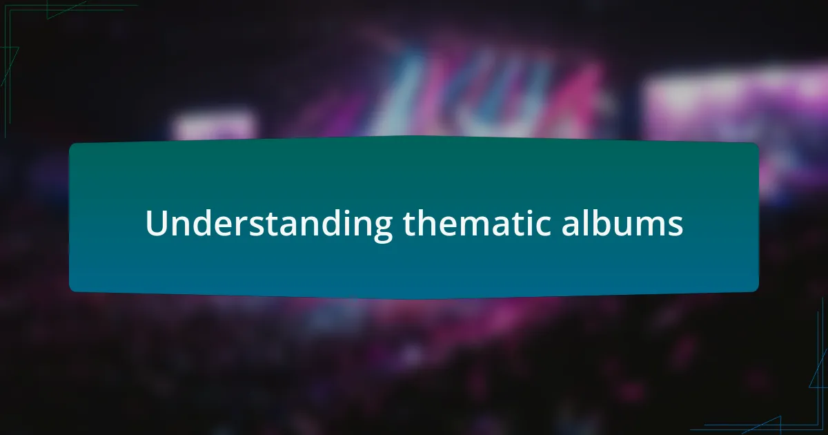 Understanding thematic albums