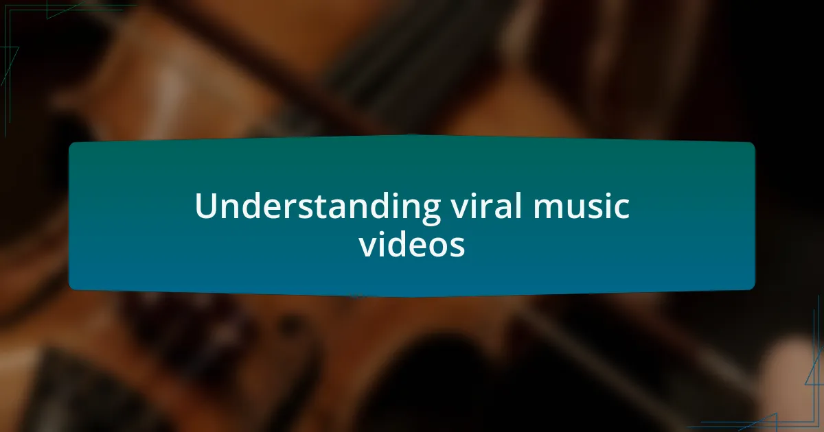 Understanding viral music videos