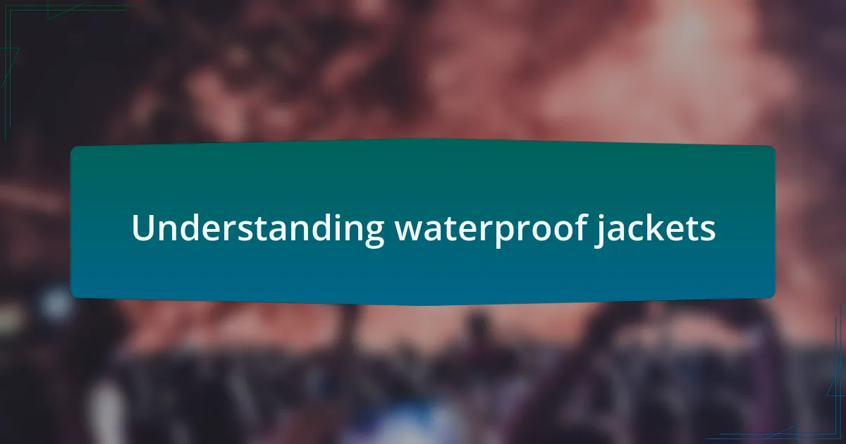 Understanding waterproof jackets